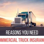 Reasons you need Commercial Truck Insurance